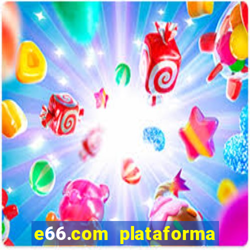 e66.com plataforma de jogos